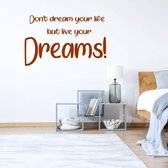 Muursticker Don't Dream Your Life But Live Your Dreams! -  Bruin -  120 x 74 cm  -  engelse teksten  slaapkamer  alle - Muursticker4Sale