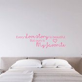 Muursticker Every Love Story Is Beautiful But Ours Is My Favorite -  Roze -  120 x 36 cm  -  woonkamer  engelse teksten  alle - Muursticker4Sale