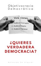 Objetivocracia, Un Nuevo Sistema Político y Económico Verdaderamente Democrático - Objetivocracia Democrática ¿Quieres Verdadera Democracia?