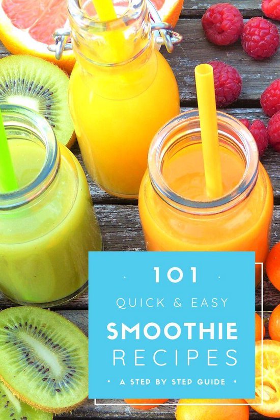 Smoothie Recipes 101 Quick & Easy Smoothie Recipes a step by step