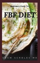 Beginners Guide to Fbf Diet