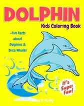 Dolphin Kids Coloring Book +Fun Facts about Dolphins & Orca Whales