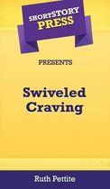 Short Story Press Presents Swiveled Craving