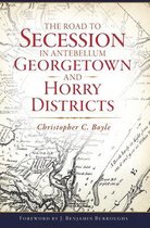 The Road to Secession in Antebellum Georgetown and Horry Districts