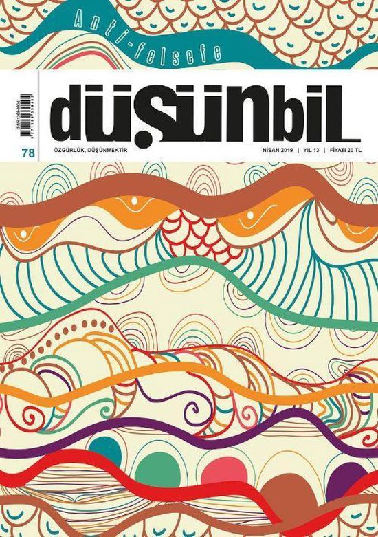 Düşünbil Magazine Issue 78, April 2019. Abstract wavy lines in blue, orange, red, green, and purple on a cream background. "Anti-felsefe" and "düşünbil" text at the top.