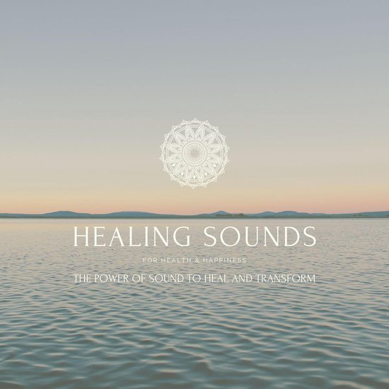 Healing Sounds for Health & Happiness: The Power Of Sound to ... - cover