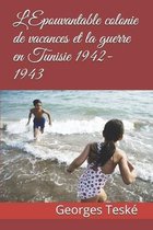 L'Epouvantable colonie de vacances et la guerre en Tunisie 1942-1943