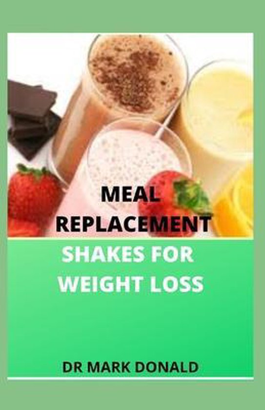 Meal Replacement Shakes for Weight Loss, Mark Donald 9798655079977
