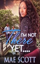 I'm Not There Yet