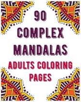 90 Complex Mandalas Adults Coloring Pages: mandala coloring book for all: 90 mindful patterns and mandalas coloring book