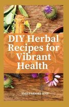 DIY Herbal recipes for vibrant health