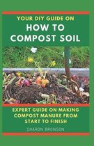 Your DIY Guide on How To Compost Soil