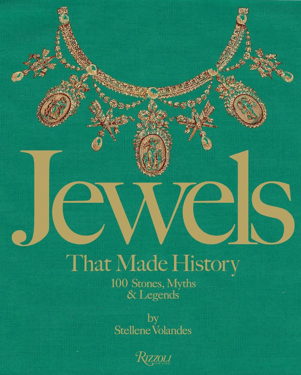 Jewels That Made History 100 Stones, Myths, and Legends - Stellene Volandes