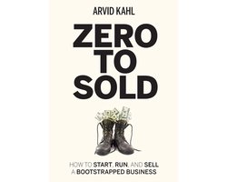 Zero to Sold: How to Start, Run, and Sell a Bootstrapped Business