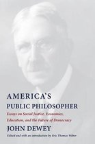 America`s Public Philosopher – Essays on Social Justice, Economics, Education, and the Future of Democracy