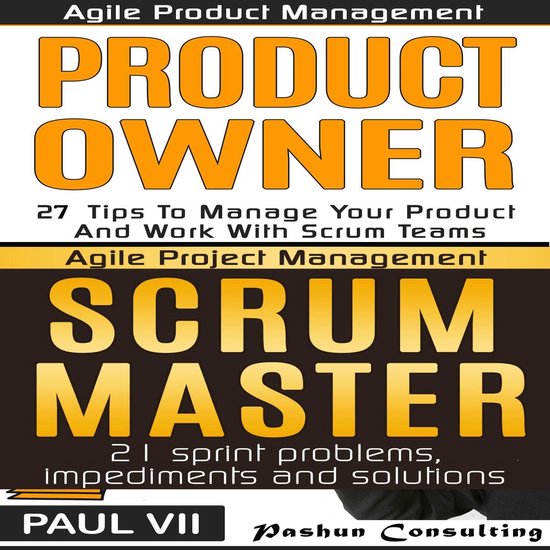 Agile Product Management Box Set: Product Owner: 27 Tips & Scrum Master: 21 Sprint Problems, Impediments and Solutions