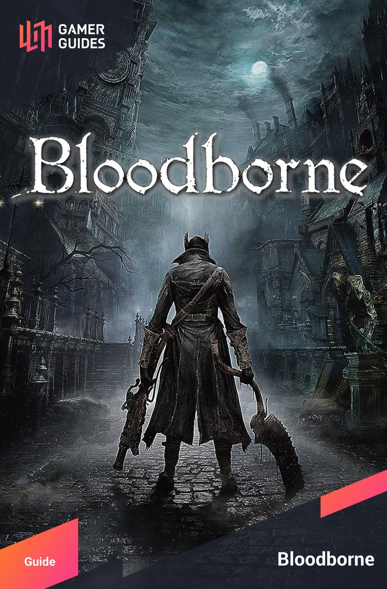 Bloodborne - Strategy Guide - Gamerguides.Com