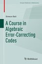 A Course in Algebraic Error Correcting Codes