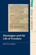 Ideas in ContextSeries Number 101- Montaigne and the Life of Freedom