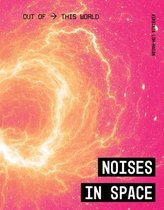 Out of This World- Noises in Space