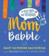 Mom Babble The Messy Truth about Motherhood