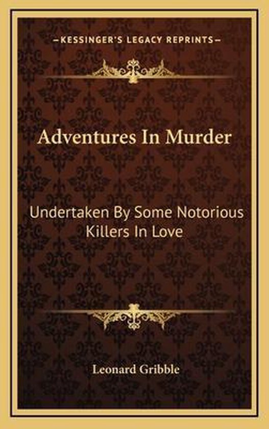 Adventures In Murder Leonard Gribble 9781166126629 Boeken