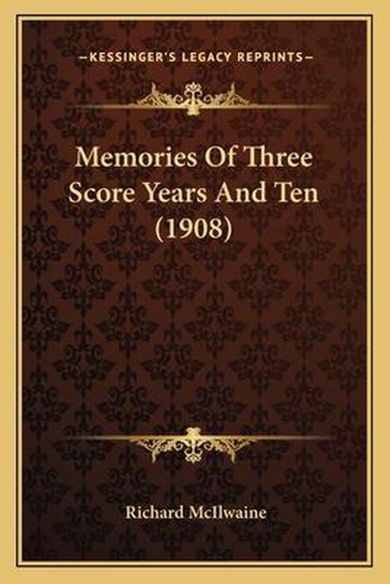 Memories Of Three Score Years And Ten 1908 Richard Mcilwaine 