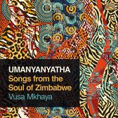 Vusa Mkhaya - Umanyantyatha. Songs From The Soul Of Zimbabwe (CD)