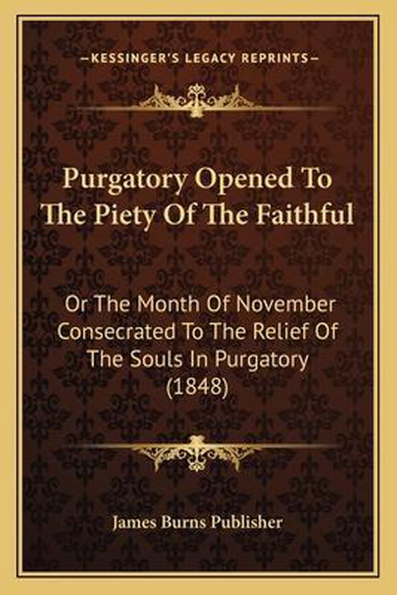 Purgatory Opened To The Piety Of The Faithful van James Burns Publisher