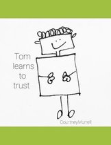 Tom learns to trust