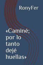 Camine; por lo tanto deje huellas