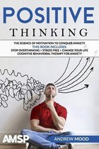 Positive Thinking: The science of motivation to conquer anxiety. This book includes