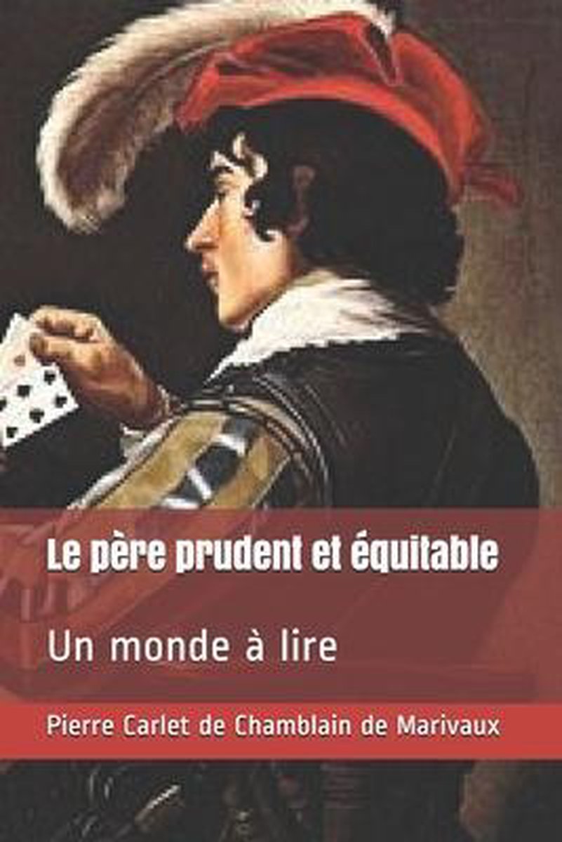 Le père prudent et équitable - Pierre Carlet De Chamblain De Marivaux