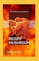 The Perfect Grow Guide on Reishi Mushroom