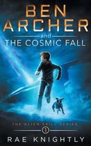Alien Skill- Ben Archer and the Cosmic Fall (The Alien Skill Series, Book 1)
