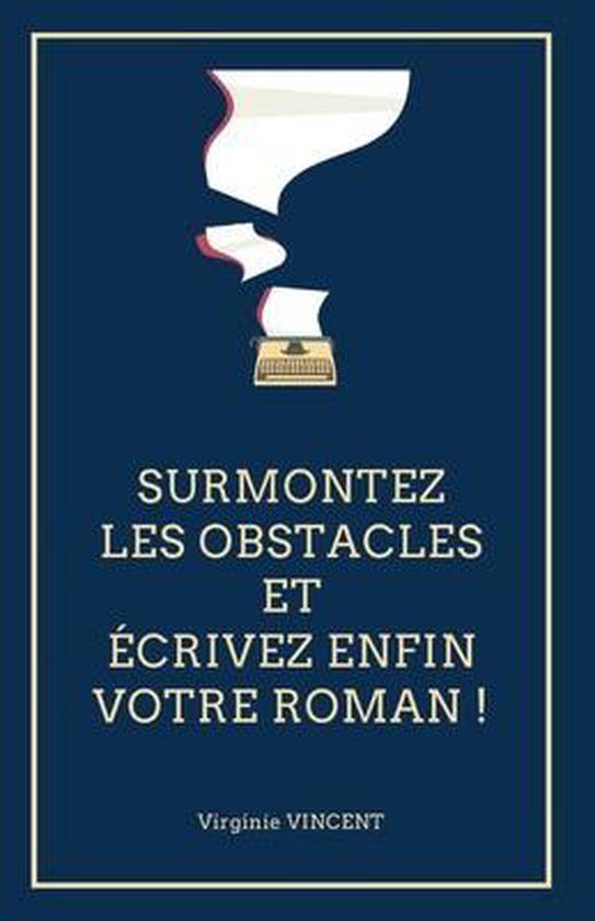 Surmontez les obstacles et écrivez enfin votre roman ! - cover