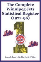 The Complete Winnipeg Jets Statistical Register (1972-96)