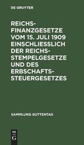 Sammlung Guttentag- Reichsfinanzgesetze Vom 15. Juli 1909 Einschließlich Der Reichsstempelgesetze Und Des Erbschaftssteuergesetzes