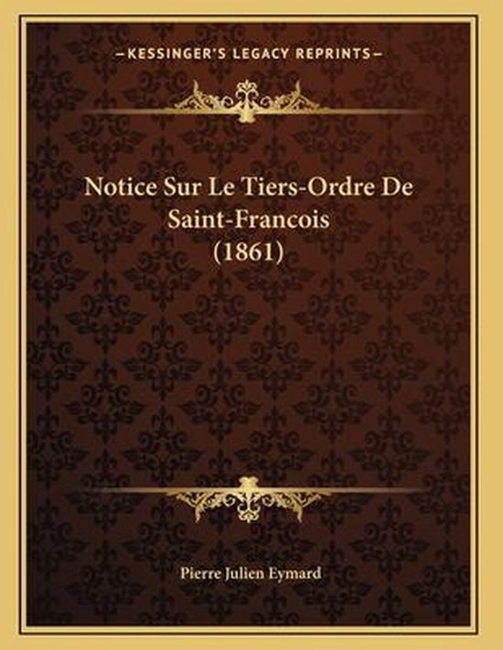 Notice Sur Le TiersOrdre de SaintFrancois (1861), Pierre Julien