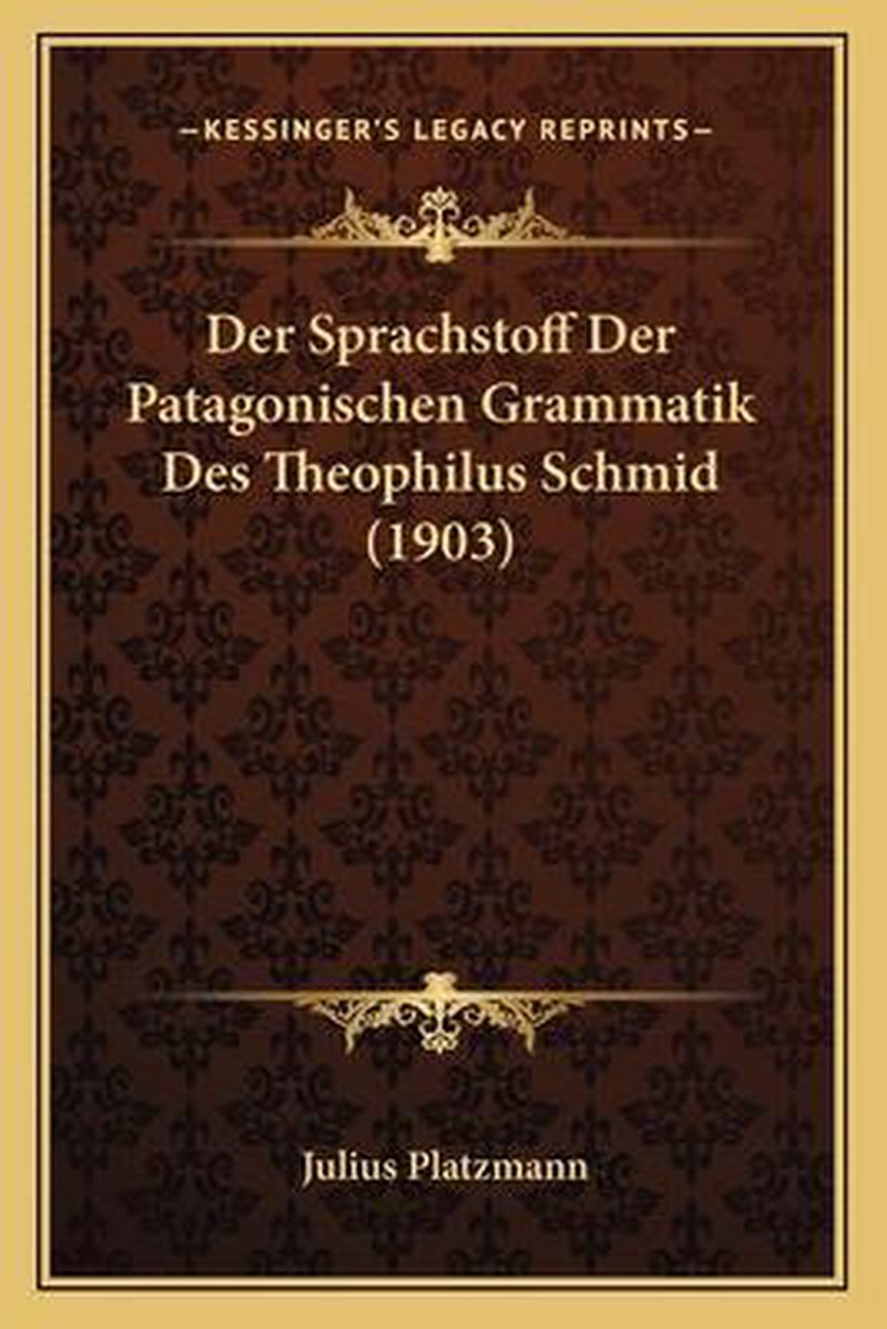 Der Sprachstoff Der Patagonischen Grammatik Des Theophilus Schmid (1903) van Julius Platzmann