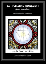La Révélation Française : Appel aux Âmes 1 - La Croix des Rois