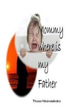 Mommy where is my father