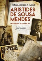 Aristides de Sousa Mendes Memórias de um Neto