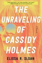 The Unraveling of Cassidy Holmes A Novel