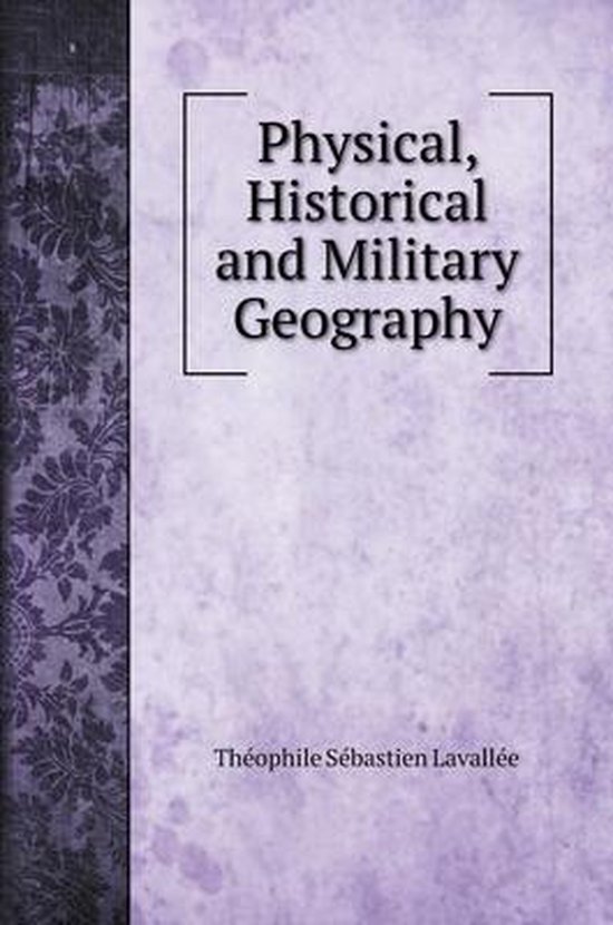 Physical, Historical and Military Geography 9785519692571 Theophile