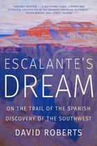 Escalante`s Dream – On the Trail of the Spanish Discovery of the Southwest