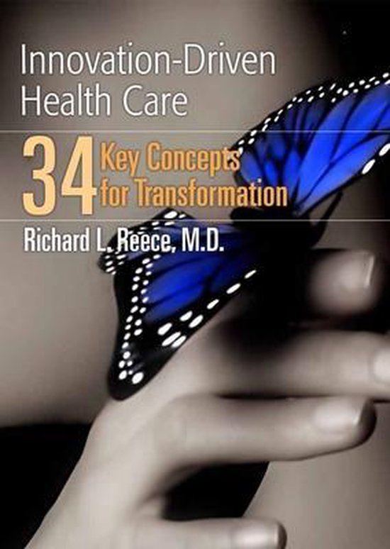InnovationDriven Health Care 34 Key Concepts For Transformation, Richard L. Reece