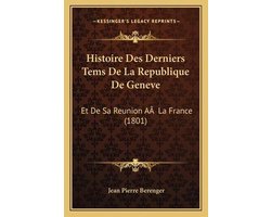 Histoire Des Derniers Tems de La Republique de Geneve