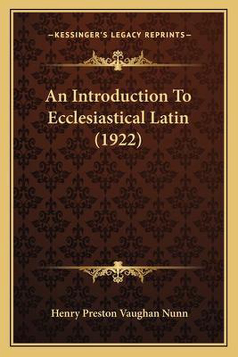 An Introduction To Ecclesiastical Latin (1922) van Henry Preston Vaughan Nunn