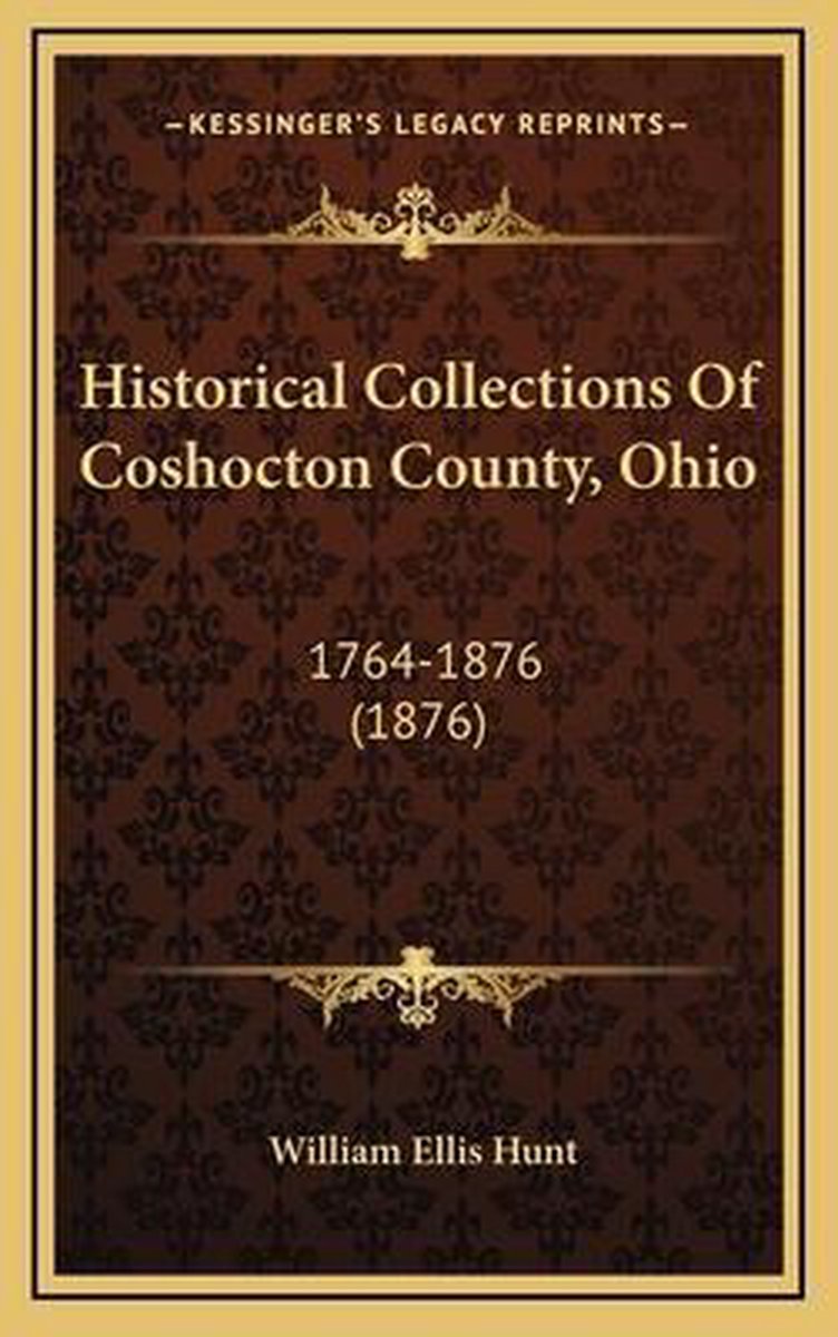 Historical Collections Of Coshocton County, Ohio van William Ellis Hunt